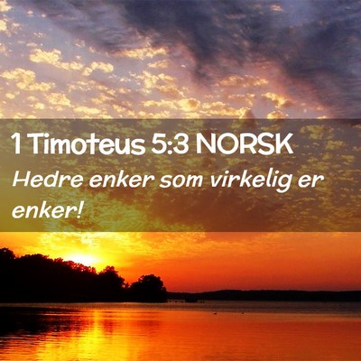 Picture 02 - 1 Timoteus 5:3 NORSK - Hedre enker som virkelig er - Bible Verse Picture