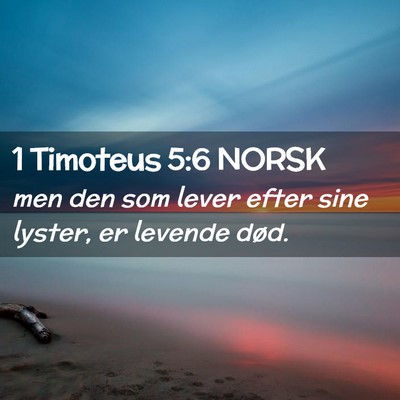 Picture 02 - 1 Timoteus 5:6 NORSK - men den som lever efter sine lyster, er levende - Bible Verse Picture