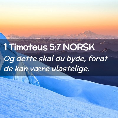 Picture 02 - 1 Timoteus 5:7 NORSK - Og dette skal du byde, forat de kan være - Bible Verse Picture