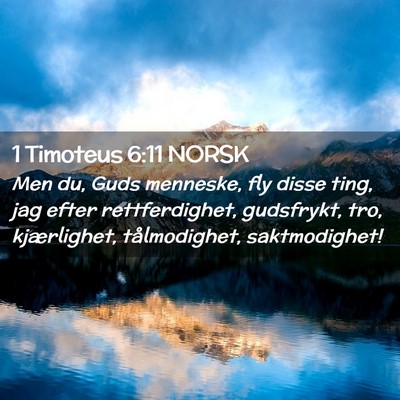 Picture 02 - 1 Timoteus 6:11 NORSK - Men du, Guds menneske, fly disse ting, jag efter - Bible Verse Picture