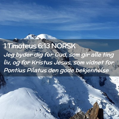 Picture 02 - 1 Timoteus 6:13 NORSK - Jeg byder dig for Gud, som gir alle ting liv, og - Bible Verse Picture