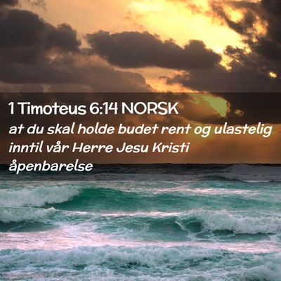 Picture 02 - 1 Timoteus 6:14 NORSK - at du skal holde budet rent og ulastelig inntil - Bible Verse Picture
