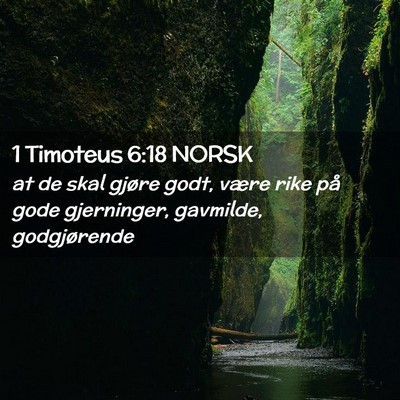 Picture 02 - 1 Timoteus 6:18 NORSK - at de skal gjøre godt, være rike på gode - Bible Verse Picture