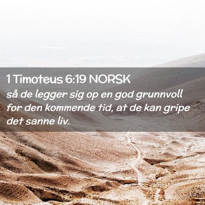 Picture 02 - 1 Timoteus 6:19 NORSK - så de legger sig op en god grunnvoll for den - Bible Verse Picture