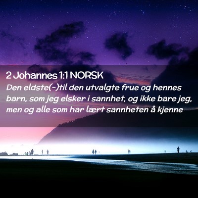 Picture 02 - 2 Johannes 1:1 NORSK - Den eldste(-)til den utvalgte frue og hennes - Bible Verse Picture