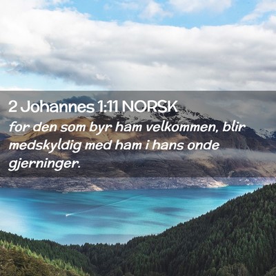 Picture 02 - 2 Johannes 1:11 NORSK - for den som byr ham velkommen, blir medskyldig - Bible Verse Picture