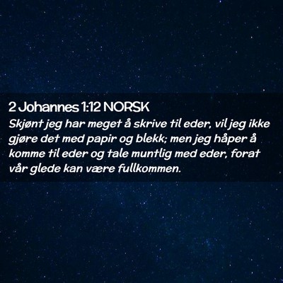 Picture 02 - 2 Johannes 1:12 NORSK - Skjønt jeg har meget å skrive til eder, vil jeg - Bible Verse Picture