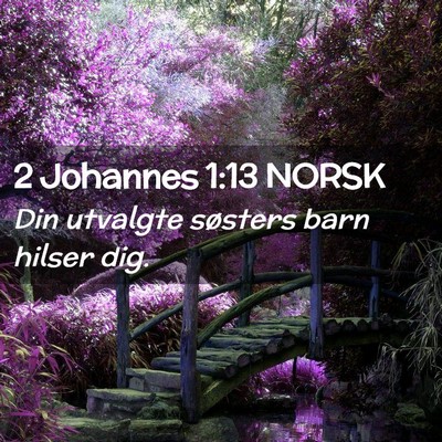 Picture 02 - 2 Johannes 1:13 NORSK - Din utvalgte søsters barn hilser - Bible Verse Picture