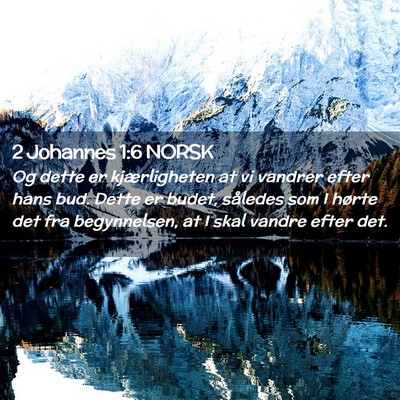 Picture 02 - 2 Johannes 1:6 NORSK - Og dette er kjærligheten at vi vandrer efter - Bible Verse Picture