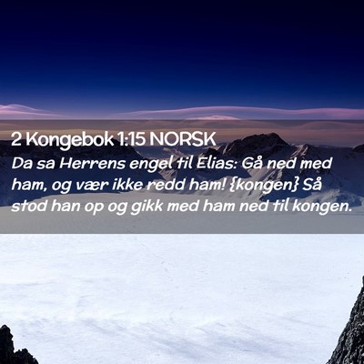 Picture 02 - 2 Kongebok 1:15 NORSK - Da sa Herrens engel til Elias: Gå ned med ham, - Bible Verse Picture