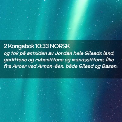Picture 02 - 2 Kongebok 10:33 NORSK - og tok på østsiden av Jordan hele Gileads land, - Bible Verse Picture