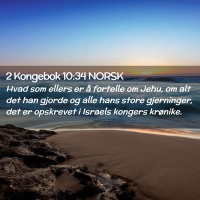 Picture 02 - 2 Kongebok 10:34 NORSK - Hvad som ellers er å fortelle om Jehu, om alt - Bible Verse Picture