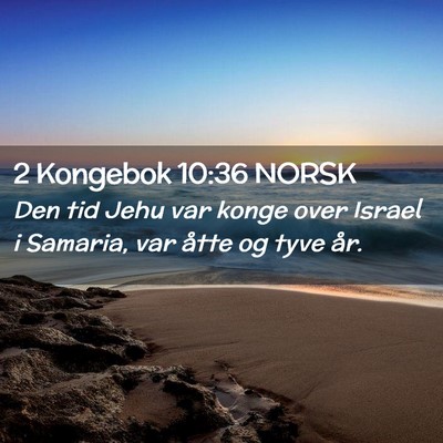 Picture 02 - 2 Kongebok 10:36 NORSK - Den tid Jehu var konge over Israel i Samaria, var - Bible Verse Picture