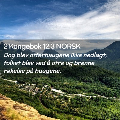 Picture 02 - 2 Kongebok 12:3 NORSK - Dog blev offerhaugene ikke nedlagt; folket blev - Bible Verse Picture