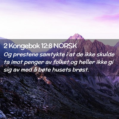 Picture 02 - 2 Kongebok 12:8 NORSK - Og prestene samtykte i at de ikke skulde ta imot - Bible Verse Picture