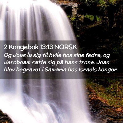 Picture 02 - 2 Kongebok 13:13 NORSK - Og Joas la sig til hvile hos sine fedre, og - Bible Verse Picture
