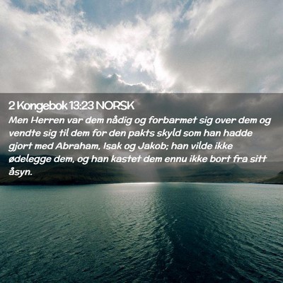 Picture 02 - 2 Kongebok 13:23 NORSK - Men Herren var dem nådig og forbarmet sig over - Bible Verse Picture