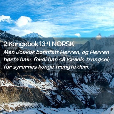 Picture 02 - 2 Kongebok 13:4 NORSK - Men Joakas bønnfalt Herren, og Herren hørte - Bible Verse Picture