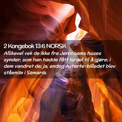 Picture 02 - 2 Kongebok 13:6 NORSK - Allikevel vek de ikke fra Jeroboams huses synder, - Bible Verse Picture