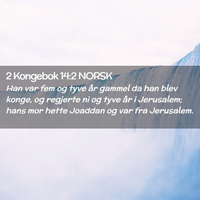 Picture 02 - 2 Kongebok 14:2 NORSK - Han var fem og tyve år gammel da han blev konge, - Bible Verse Picture