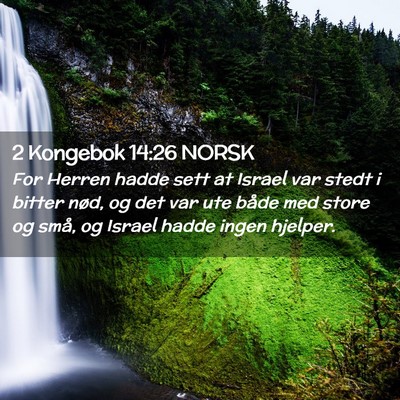 Picture 02 - 2 Kongebok 14:26 NORSK - For Herren hadde sett at Israel var stedt i - Bible Verse Picture