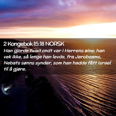 Picture 02 - 2 Kongebok 15:18 NORSK - Han gjorde hvad ondt var i Herrens øine; han vek - Bible Verse Picture