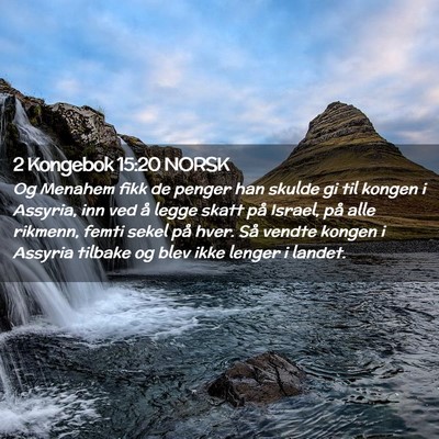 Picture 02 - 2 Kongebok 15:20 NORSK - Og Menahem fikk de penger han skulde gi til - Bible Verse Picture