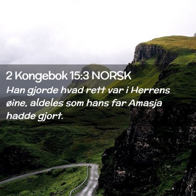 Picture 02 - 2 Kongebok 15:3 NORSK - Han gjorde hvad rett var i Herrens øine, aldeles - Bible Verse Picture