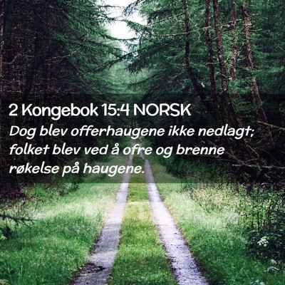 Picture 02 - 2 Kongebok 15:4 NORSK - Dog blev offerhaugene ikke nedlagt; folket blev - Bible Verse Picture