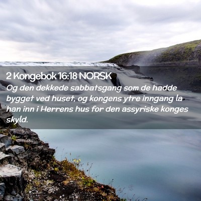 Picture 02 - 2 Kongebok 16:18 NORSK - Og den dekkede sabbatsgang som de hadde bygget - Bible Verse Picture