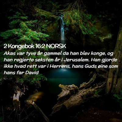 Picture 02 - 2 Kongebok 16:2 NORSK - Akas var tyve år gammel da han blev konge, og - Bible Verse Picture