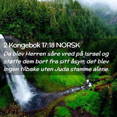 Picture 02 - 2 Kongebok 17:18 NORSK - Da blev Herren såre vred på Israel og støtte - Bible Verse Picture