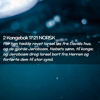 Picture 02 - 2 Kongebok 17:21 NORSK - For han hadde revet Israel løs fra Davids hus, - Bible Verse Picture