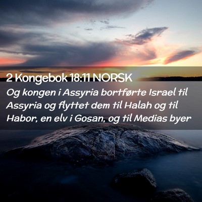 Picture 02 - 2 Kongebok 18:11 NORSK - Og kongen i Assyria bortførte Israel til Assyria - Bible Verse Picture