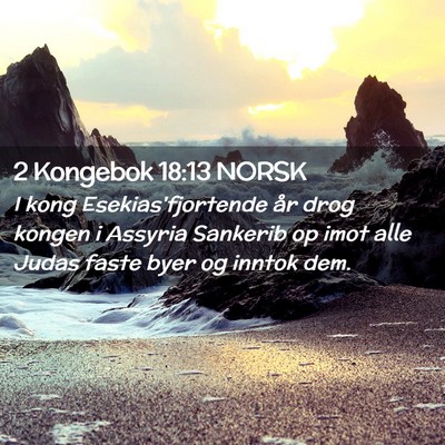Picture 02 - 2 Kongebok 18:13 NORSK - I kong Esekias'fjortende år drog kongen i - Bible Verse Picture