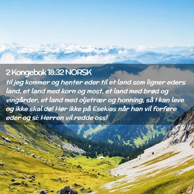 Picture 02 - 2 Kongebok 18:32 NORSK - til jeg kommer og henter eder til et land som - Bible Verse Picture
