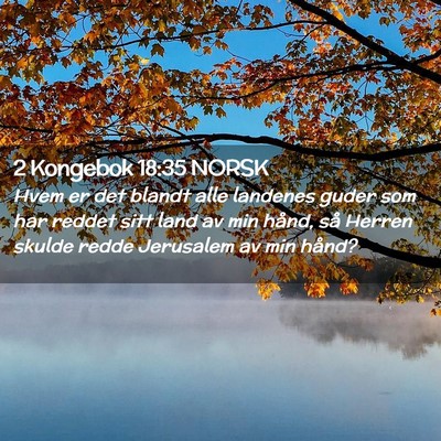 Picture 02 - 2 Kongebok 18:35 NORSK - Hvem er det blandt alle landenes guder som har - Bible Verse Picture