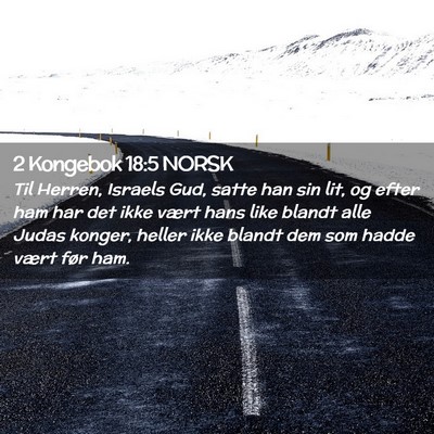 Picture 02 - 2 Kongebok 18:5 NORSK - Til Herren, Israels Gud, satte han sin lit, og - Bible Verse Picture