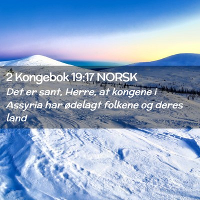 Picture 02 - 2 Kongebok 19:17 NORSK - Det er sant, Herre, at kongene i Assyria har - Bible Verse Picture