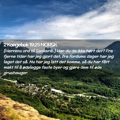 Picture 02 - 2 Kongebok 19:25 NORSK - {Herrens ord til Sankerib.} Har du da ikke hørt - Bible Verse Picture