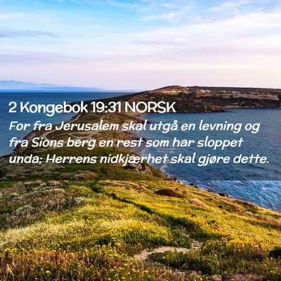 Picture 02 - 2 Kongebok 19:31 NORSK - For fra Jerusalem skal utgå en levning og fra - Bible Verse Picture