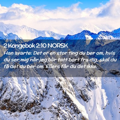 Picture 02 - 2 Kongebok 2:10 NORSK - Han svarte: Det er en stor ting du ber om; hvis - Bible Verse Picture
