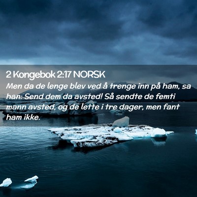 Picture 02 - 2 Kongebok 2:17 NORSK - Men da de lenge blev ved å trenge inn på ham, - Bible Verse Picture