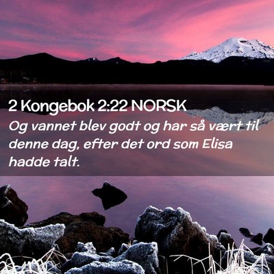 Picture 02 - 2 Kongebok 2:22 NORSK - Og vannet blev godt og har så vært til denne - Bible Verse Picture