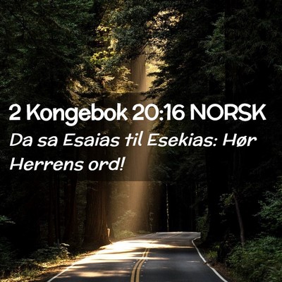 Picture 02 - 2 Kongebok 20:16 NORSK - Da sa Esaias til Esekias: Hør Herrens - Bible Verse Picture