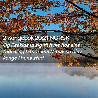 Picture 02 - 2 Kongebok 20:21 NORSK - Og Esekias la sig til hvile hos sine fedre, og - Bible Verse Picture