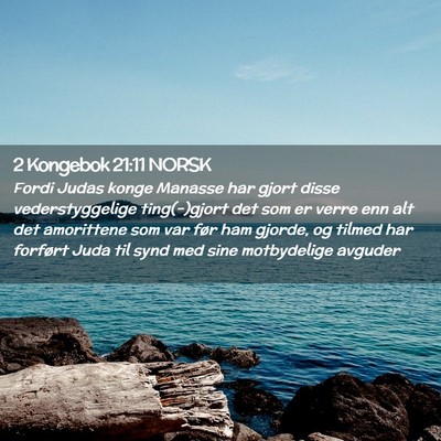 Picture 02 - 2 Kongebok 21:11 NORSK - Fordi Judas konge Manasse har gjort disse - Bible Verse Picture