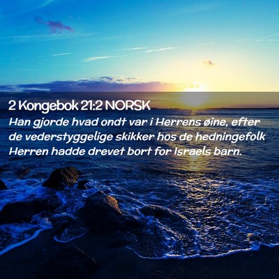 Picture 02 - 2 Kongebok 21:2 NORSK - Han gjorde hvad ondt var i Herrens øine, efter - Bible Verse Picture
