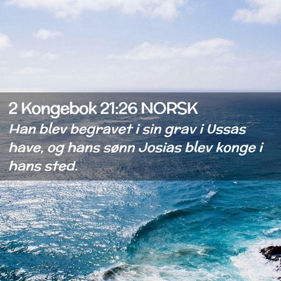 Picture 02 - 2 Kongebok 21:26 NORSK - Han blev begravet i sin grav i Ussas have, og - Bible Verse Picture
