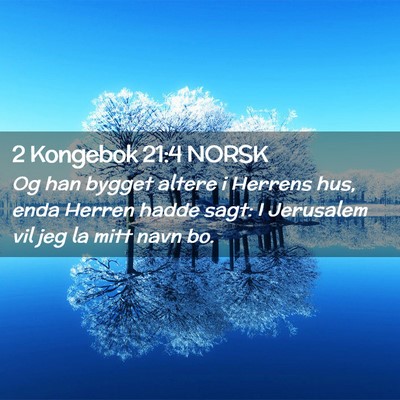 Picture 02 - 2 Kongebok 21:4 NORSK - Og han bygget altere i Herrens hus, enda Herren - Bible Verse Picture